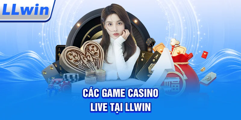 Các Game Casino Live Tại LLWIN