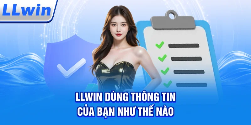 LLWIN Dùng Thông Tin Của Bạn Như Thế Nào?
